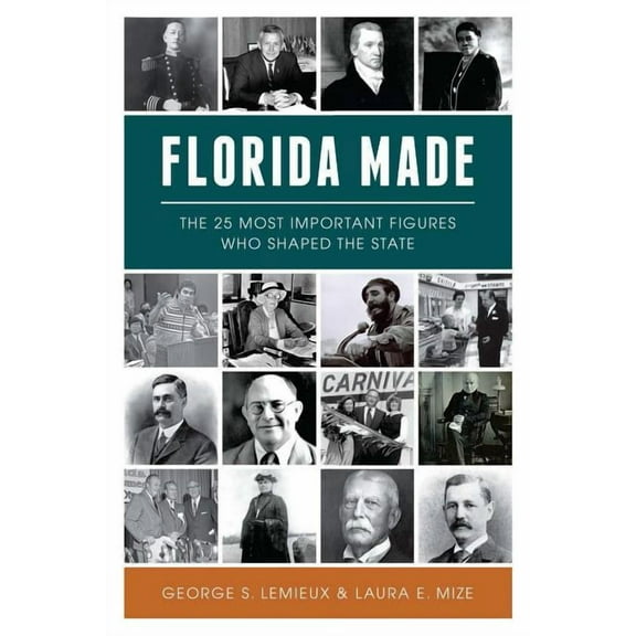 Florida Made: The 25 Most Important Figures Who Shaped the State (Paperback)