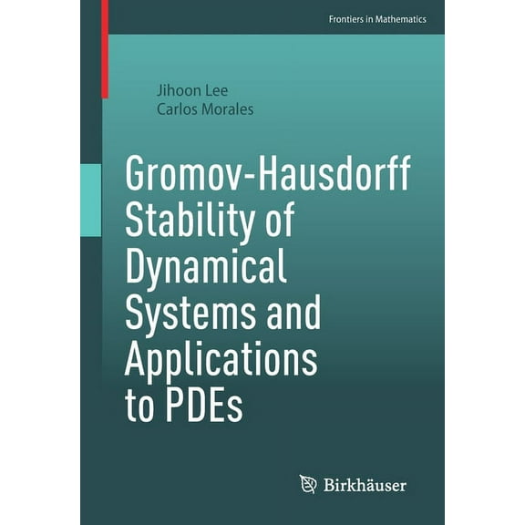 Frontiers in Mathematics Gromov-Hausdorff Stability of Dynamical Systems and Applications to Pdes, (Paperback)