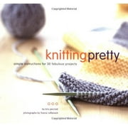 Pre-Owned Knitting Pretty: Simple Instructions for 30 Fabulous Projects Paperback