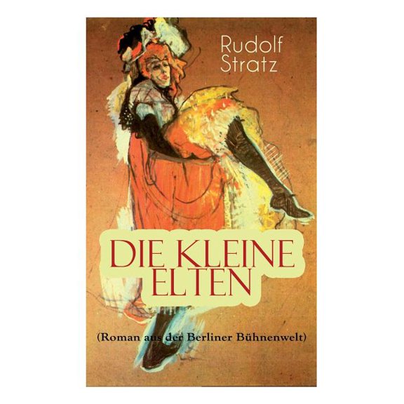 Die kleine Elten (Roman aus der Berliner BÃ¼hnenwelt): Geschichte einer jungen Schauspielerin, (Paperback)