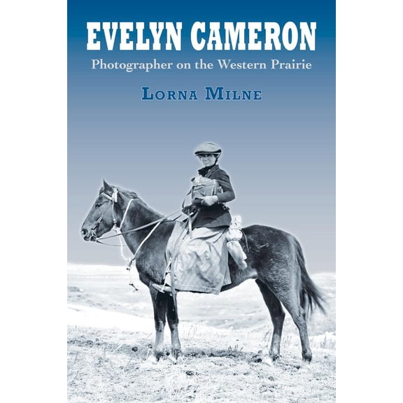 Pre-Owned Evelyn Cameron: Photographer on the Western Prairie (Paperback) 0878426752 9780878426751