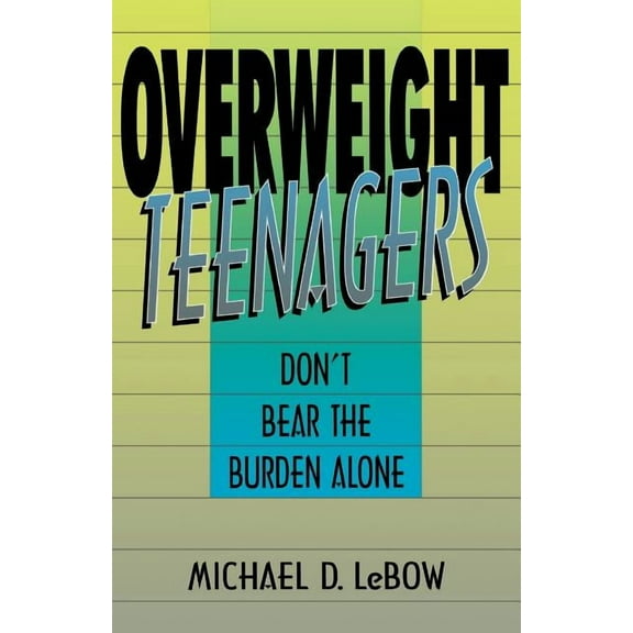 Overweight Teenagers: Don't Bear the Burden Alone, (Paperback)