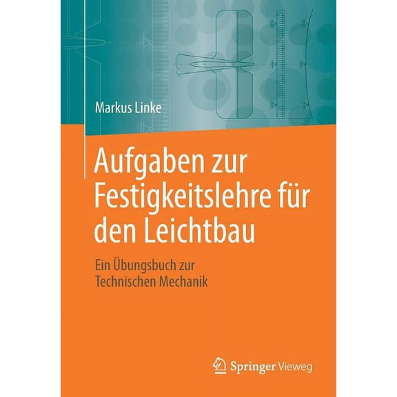 Aufgaben Zur Festigkeitslehre FÃ¼r Den Leichtbau: Ein Ãbungsbuch Zur Technischen Mechanik, (Paperback)