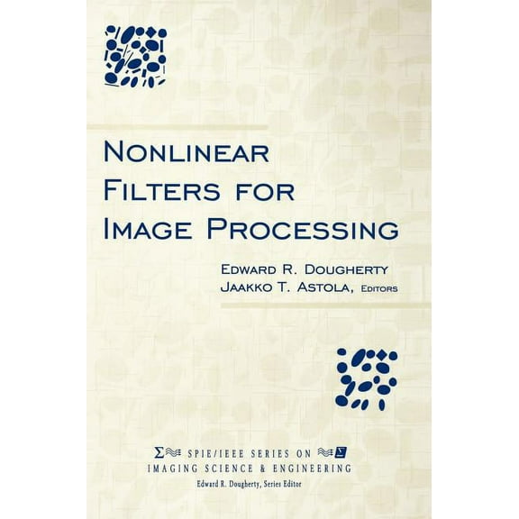 Spie/IEEE Imaging Science & Engineering: Nonlinear Filters for Image Processing (Hardcover)