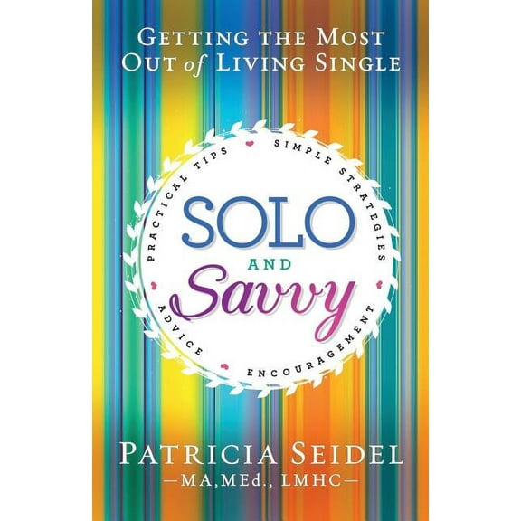 Solo and Savvy: Getting the Most Out of Living Single (Paperback)