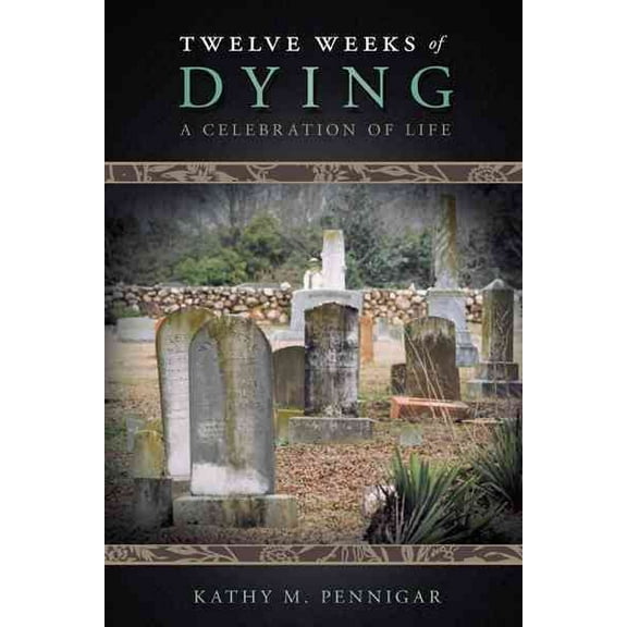Twelve Weeks of Dying : A Celebration of Life