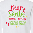 thumbnail image 4 of Inktastic Christmas Dear, Santa Before I Explain How Much Do You Know? Long Sleeve T-Shirt, 4 of 5