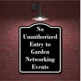 thumbnail image 2 of No Unauthorized Entry to Garden Networking Events BLACK Aluminum Composite Sign 20''x24'', 2 of 9