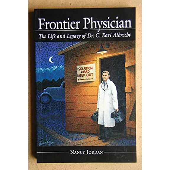 Pre-Owned Frontier Physician: The Life and Legacy of Dr. C. Earl Albrecht (Paperback) 094539750X 9780945397502