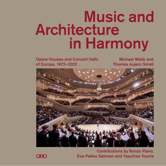 Music and Architecture in Harmony: Opera Houses and Concert Halls of Europe 1672-2022, (Hardcover)