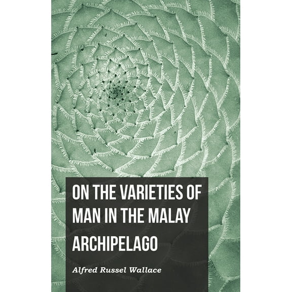 On the Varieties of Man in the Malay Archipelago, (Paperback)