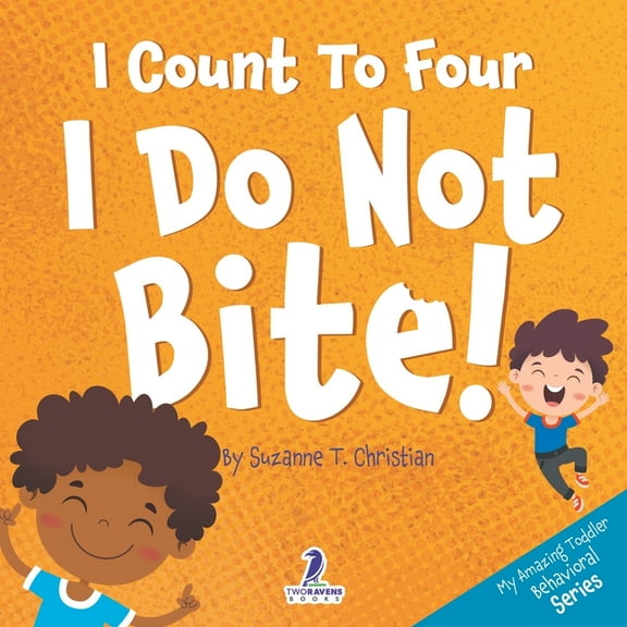 My Amazing Toddler Behavioral I Count To Four. I Do Not Bite!: An Affirmation-Themed Toddler Book About Not Biting (Ages 2-4), Book 3, (Paperback)