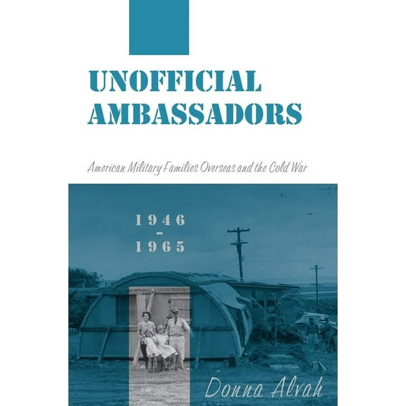 Unofficial Ambassadors: American Military Families Overseas and the Cold War, 1946-1965, (Hardcover)