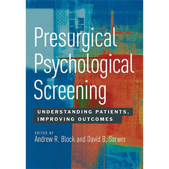 Presurgical Psychological Screening : Understanding Patients, Improving Outcomes (Hardcover)