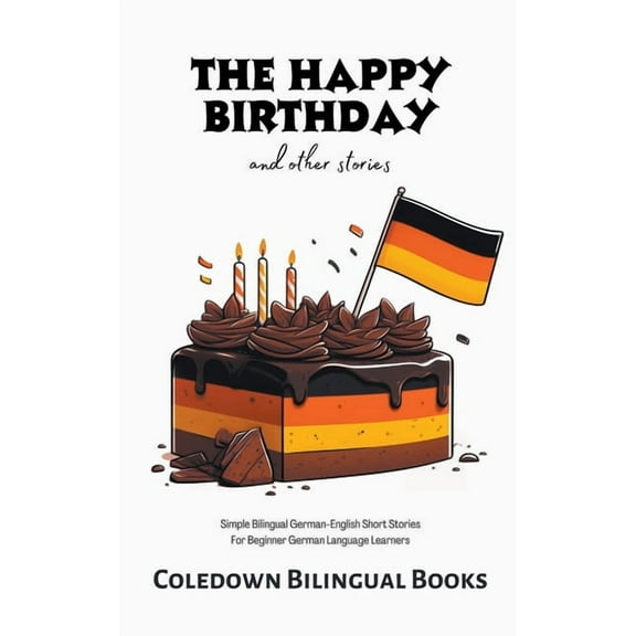 The Happy Birthday and Other Stories: Simple Bilingual German-English Short Stories For Beginner German Language Learner, (Paperback)