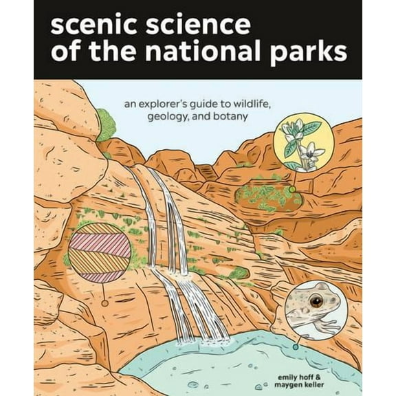 Scenic Science of the National Parks: An Explorer's Guide to Wildlife, Geology, and Botany