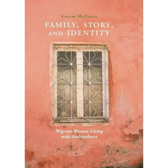 Family, Story, and Identity: Migrant Women Living with Ambivalence, (Paperback)