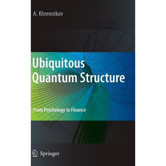 Ubiquitous Quantum Structure: From Psychology to Finance, (Hardcover)
