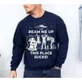 thumbnail image 2 of Beam Me Up This Place Sucks Sweatshirt, Sci-fi Alien Sweatshirt - Sizes S-5XL ,Art Print JSC, 2 of 6