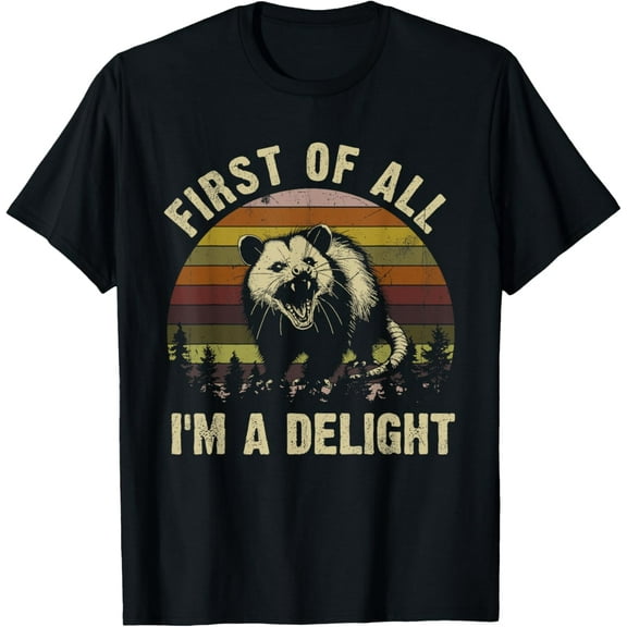 First Of All I'm A Delight Sarcastic Angry Opossum T-Shirt