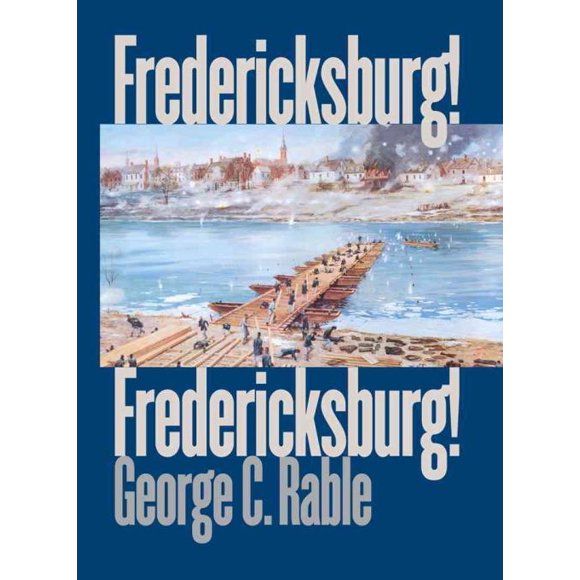 Fredericksburg! Fredericksburg, George C. Rable Hardcover