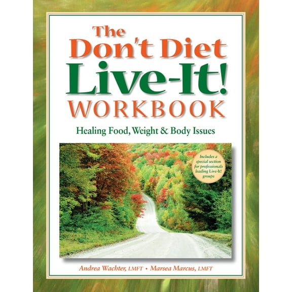 The Don't Diet, Live-It! Workbook: Healing Food, Weight and Body Issues, (Paperback)
