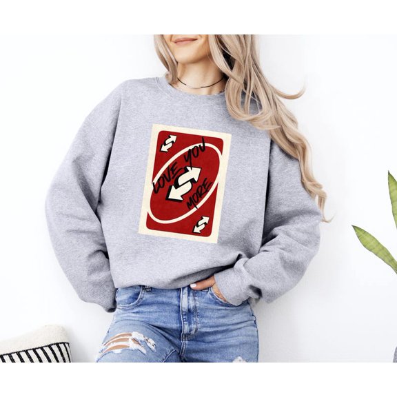 Love You More UNO Sweatshirt, Couple Matching Sweatshirt, Anniversary Day Sweatshirt - Sizes S-5XL ,Art Print JSC