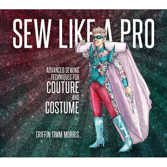 Sew Like a Pro: Advanced Sewing Techniques for Couture and Costume, (Paperback)