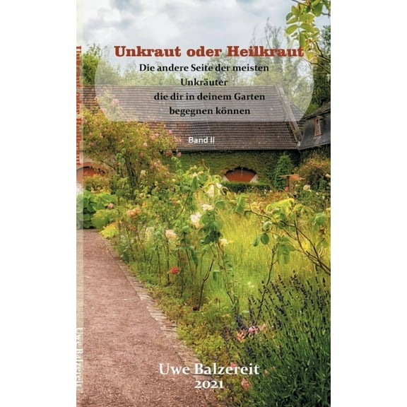 Unkraut oder Heilkraut: Die andere Seite der meisten UnkrÃ¤uter die dir in deinem Garten begegnen kÃ¶nnen, (Paperback)