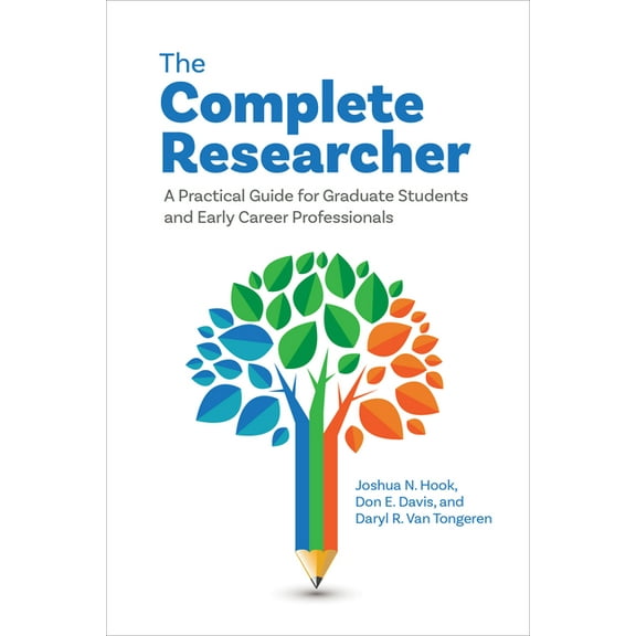 The Complete Researcher: A Practical Guide for Graduate Students and Early Career Professionals, (Paperback)
