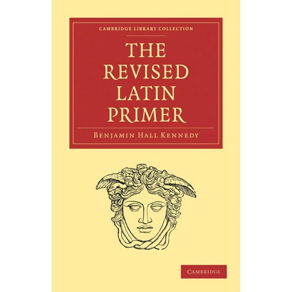 Cambridge Library Collection - Classics The Revised Latin Primer, (Paperback)
