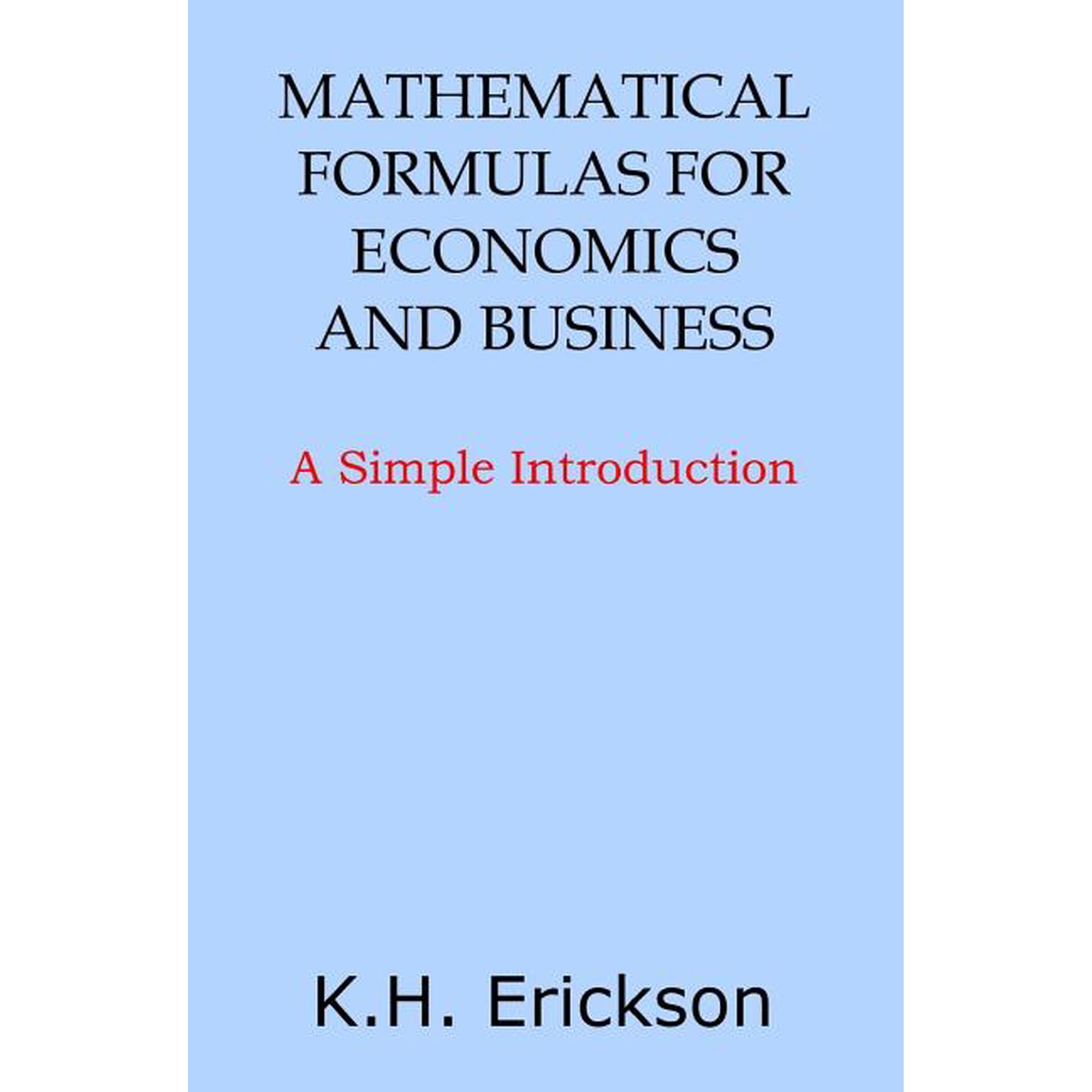 Simple Introductions: Mathematical Formulas for Economics and Business: A Simple Introduction (Paperback)