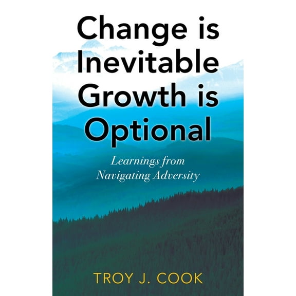 Change is Inevitable Growth is Optional: Learnings from Navigating Adversity (Paperback)