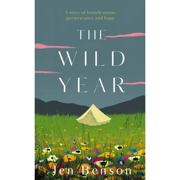The Wild Year : a story of homelessness, perseverance and hope (Hardcover)