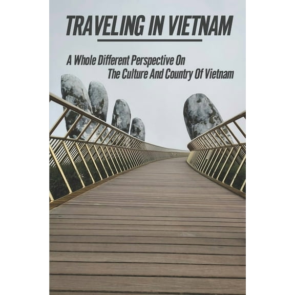 Traveling In Vietnam: A Whole Different Perspective On The Culture And Country Of Vietnam: The Epic Coast Lines Of Vietnam (Paperback)