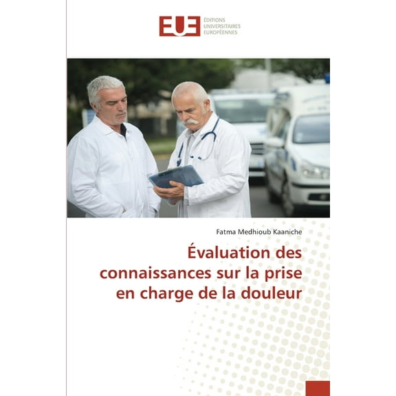 Ãvaluation des connaissances sur la prise en charge de la douleur, (Paperback)