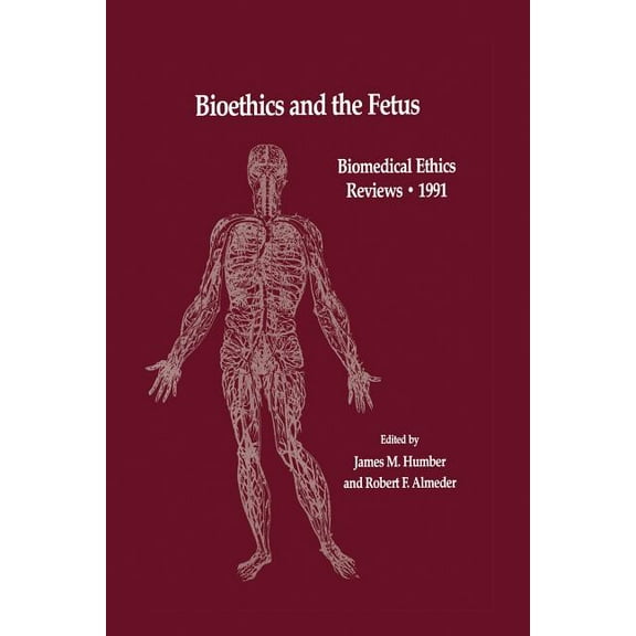 Biomedical Ethics Reviews Bioethics and the Fetus: Medical, Moral and Legal Issues, (Paperback)
