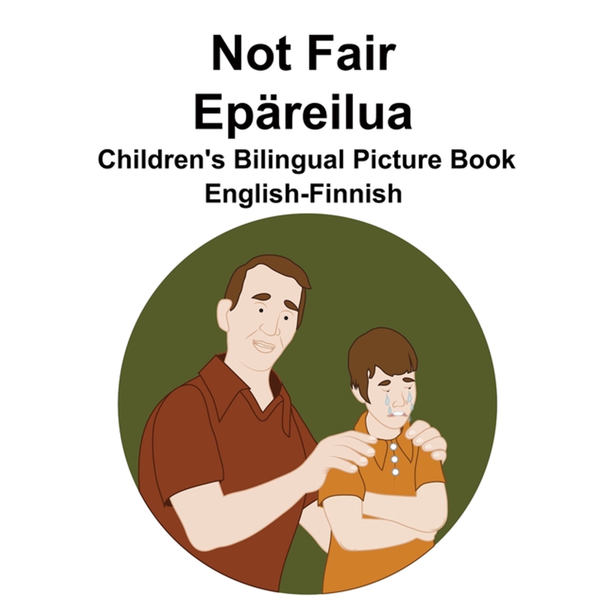 English-Finnish Not Fair / Epäreilua Children's Bilingual Picture Book, (Paperback)