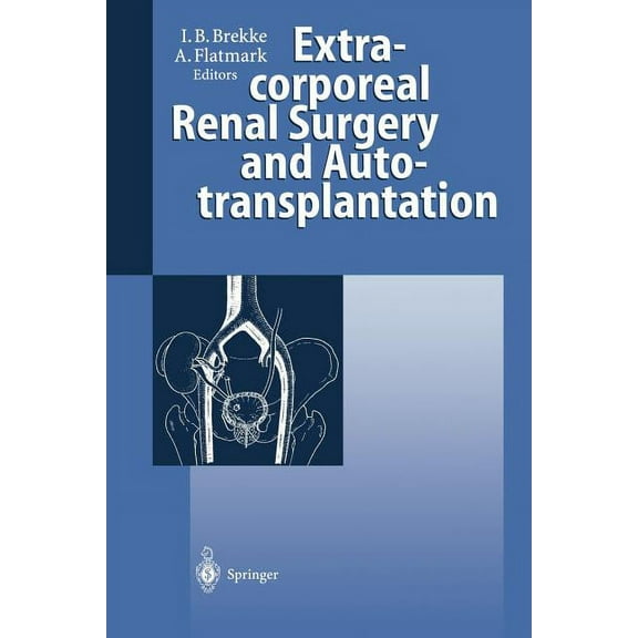 Extracorporeal Renal Surgery and Autotransplantation, (Paperback)