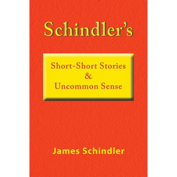 Schindler's Short-Short Stories & Uncommon Sense, (Paperback)