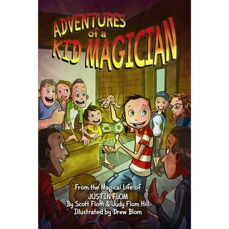 Adventures of a Kid Magician : From the Magical Life of Justin Flom