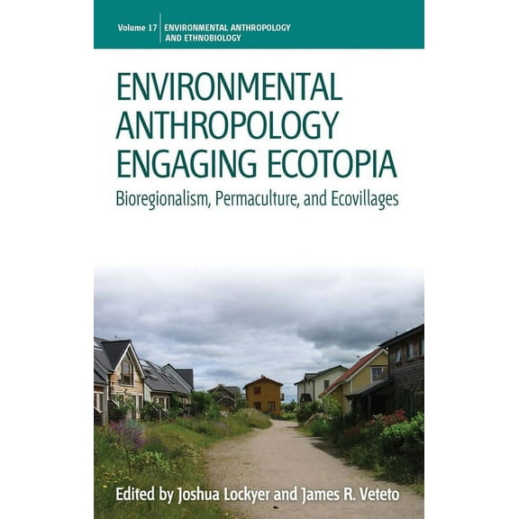 Environmental Anthropology and Ethnobiol Environmental Anthropology Engaging Ecotopia: Bioregionalism, Permaculture, and Ecovillages, Book 17, (Paperback)