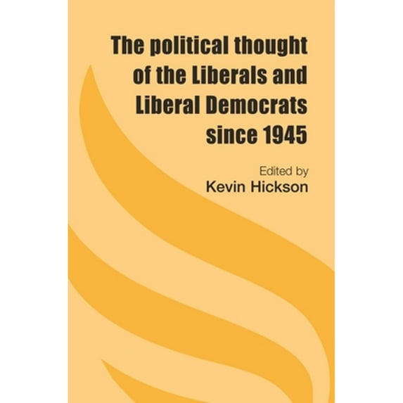 Pre-Owned The Political Thought of the Liberals and Liberal Democrats Since 1945 (Hardcover) by Kevin Hickson