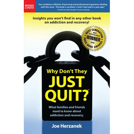 Why Don't They Just Quit? What families and friends need to know about addiction and recovery. -