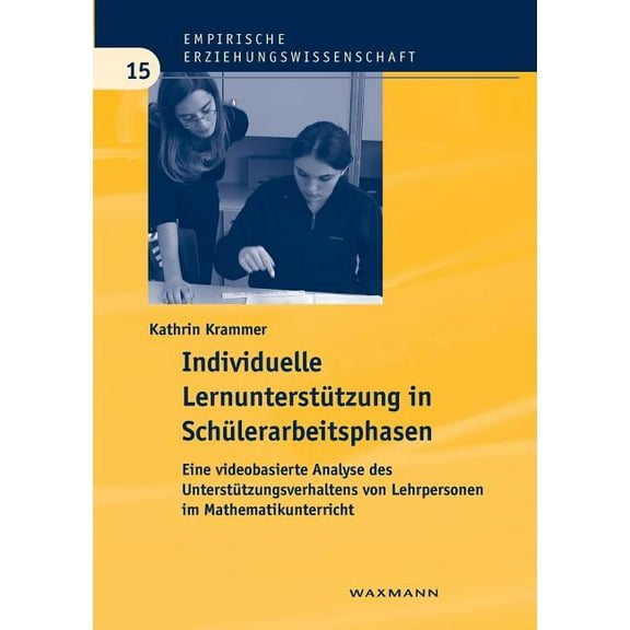 Individuelle LernunterstÃ¼tzung in SchÃ¼lerarbeitsphasen: Eine videobasierte Analyse des UnterstÃ¼tzungsverhaltens von Lehr, (Paperback)