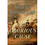 Oxford History of the United States The Glorious Cause: The American Revolution, 1763-1789, (Paperback)