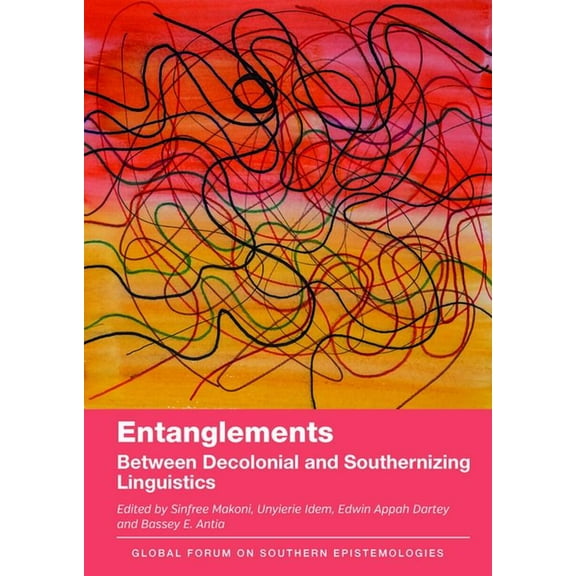Global Forum on Southern Epistemologies Entanglements: Between Decolonial and Southernizing Linguistics, Book 6, (Hardcover)