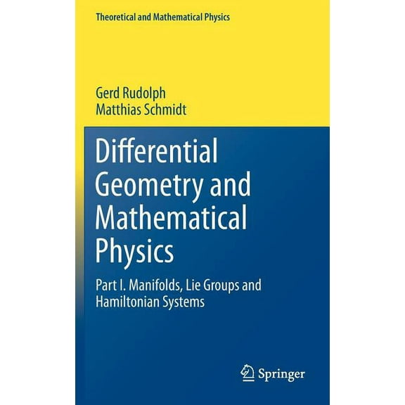 Theoretical and Mathematical Physics Differential Geometry and Mathematical Physics: Part I. Manifolds, Lie Groups and Hamiltonian Systems, (Hardcover)