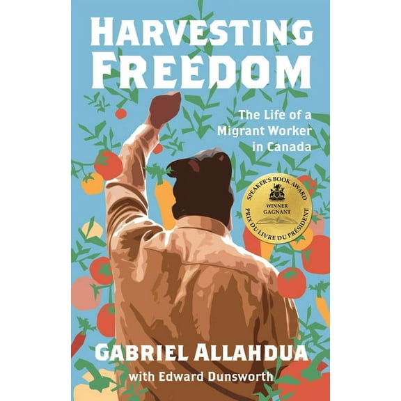 Harvesting Freedom: The Life of a Migrant Worker in Canada (Paperback)