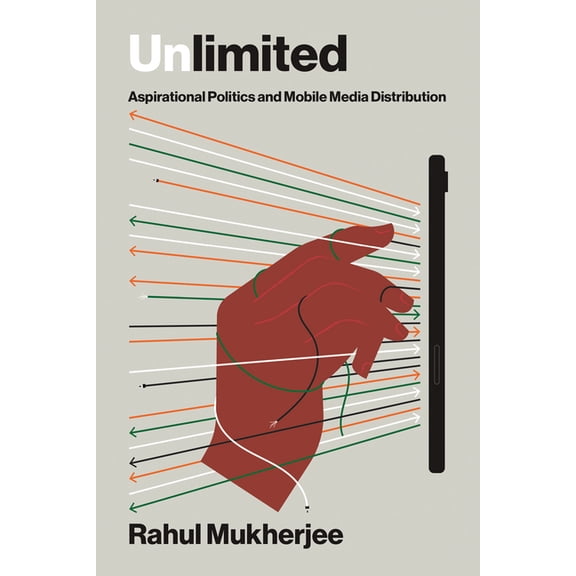 Distribution Matters Unlimited: Aspirational Politics and Mobile Media Distribution, (Paperback)